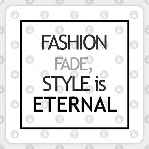 Fashion fade, style is eternal Magnet by twotwentyfives